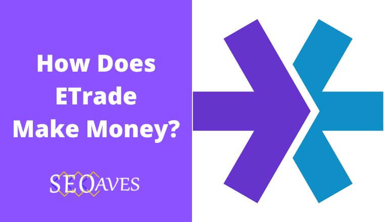 How Does ETrade Make Money? Understanding ETrade Business Model