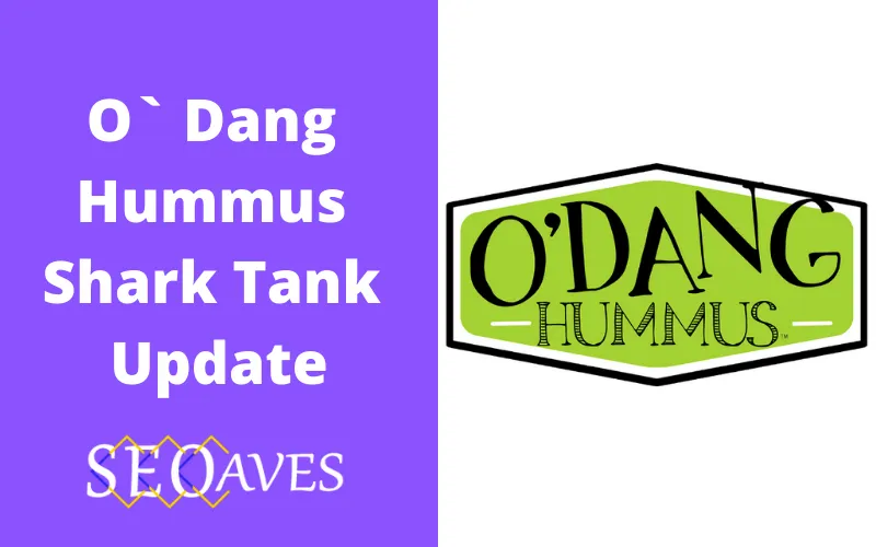 O Dang Hummus Shark Tank Update
