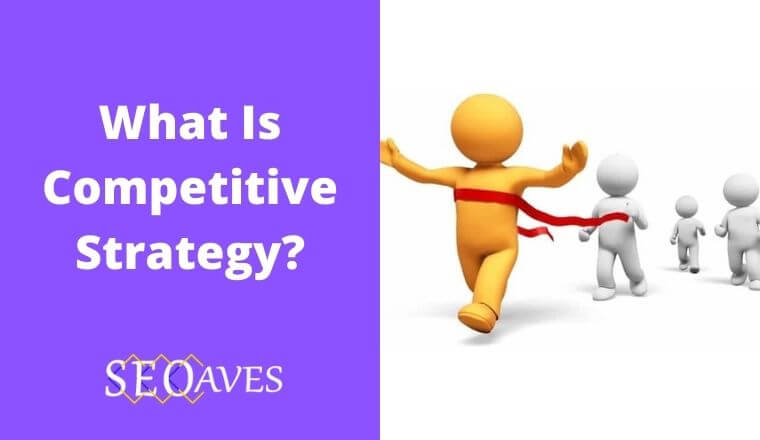 what-is-competitive-strategy-2023-seoaves