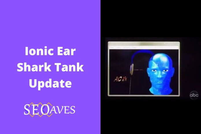Ionic Ear Shark Tank Update | Ionic Ear Net Worth
