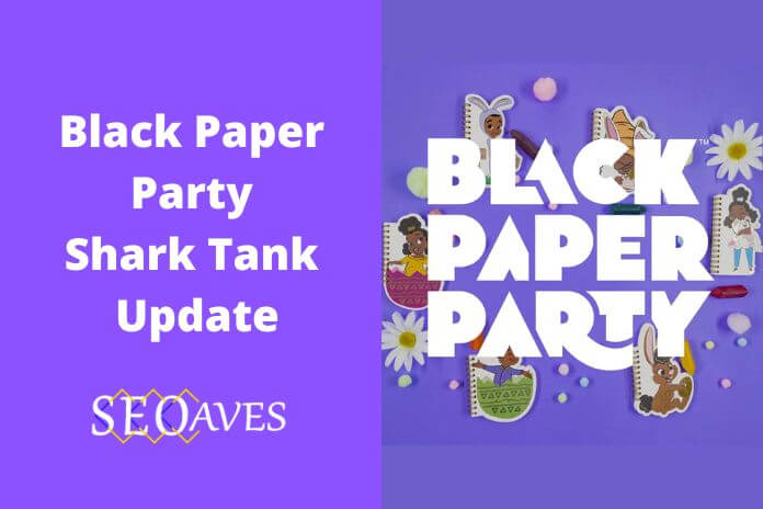 Black Paper Party Shark Tank Update | Black Paper Party Net Worth